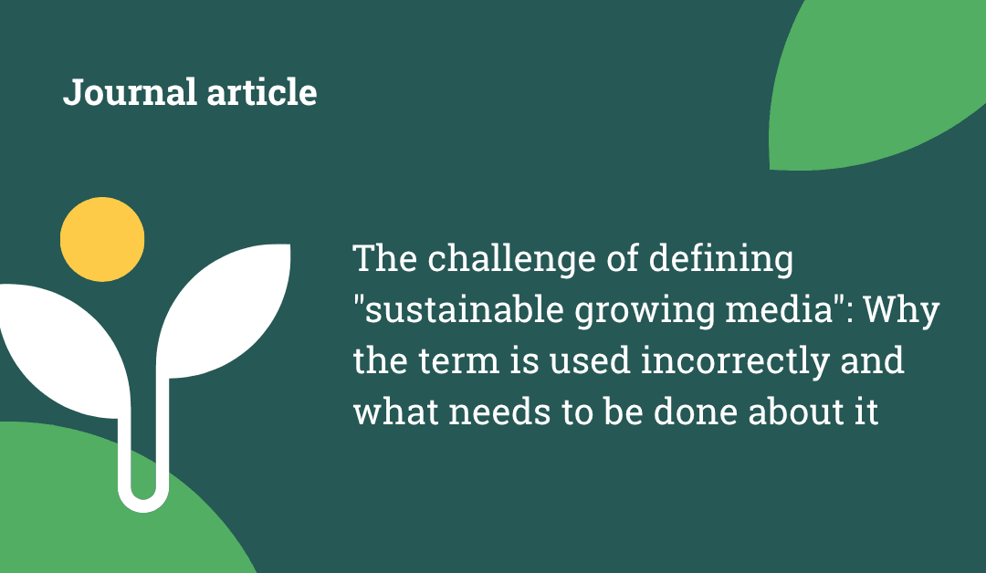 The challenge of defining “sustainable growing media”: Why the term is used incorrectly and what needs to be done about it